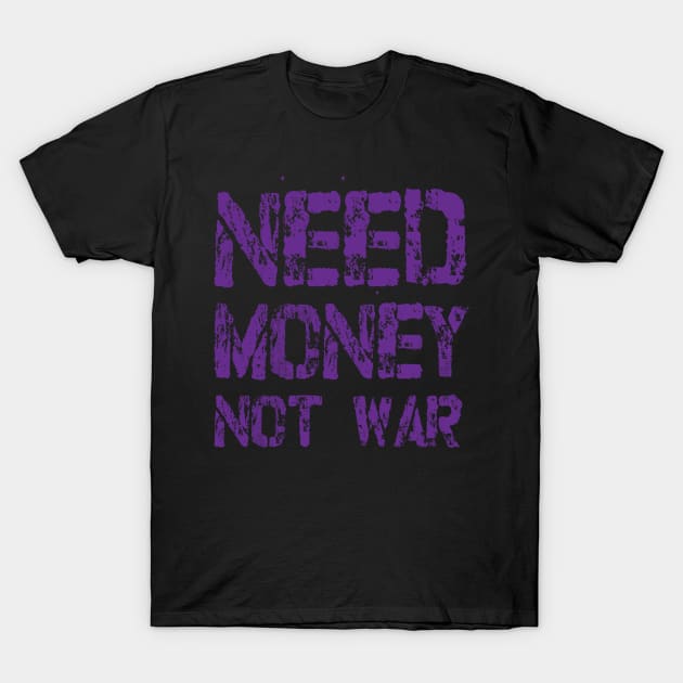 Need Money not War T-Shirt by umarhahn